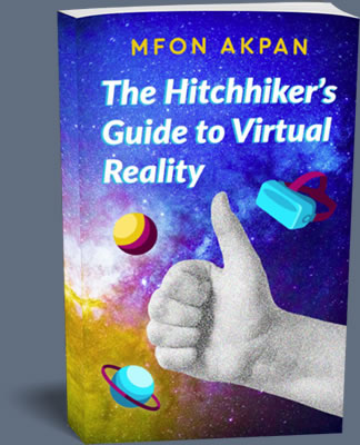 the hitchhikers guide to virtual reality by mfon akpan